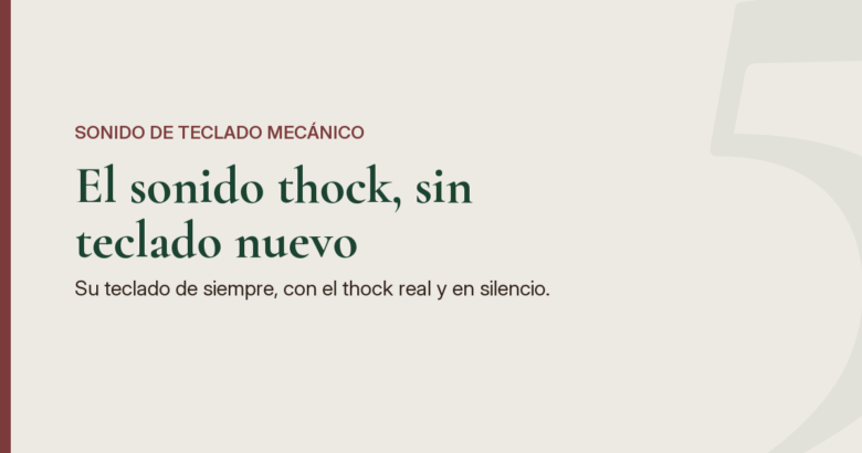 Imagen destacada en tono piedra suave con una franja borgoña a la izquierda: el titular en verde bosque «El sonido thock, sin teclado nuevo» junto al texto «Su teclado de siempre, con el thock real y en silencio».